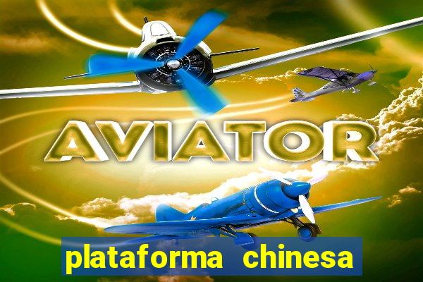 plataforma chinesa de jogos de cassino